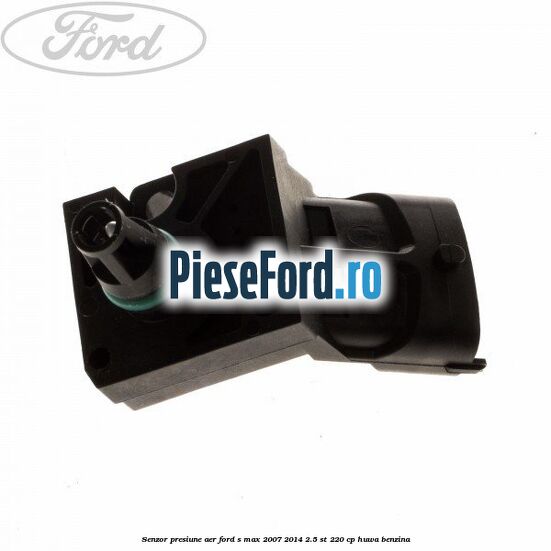 Senzor presiune aer Ford S-Max 2007-2014 2.5 ST 220 cp HUWA benzina