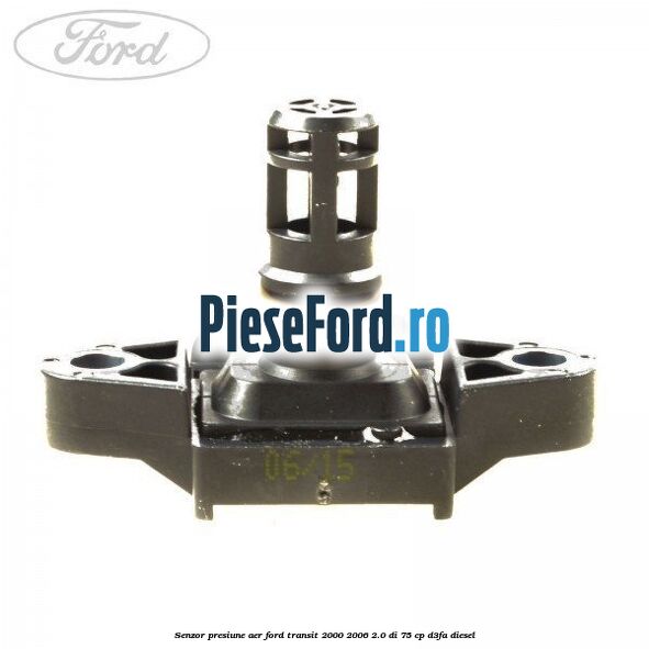 Senzor presiune aer Ford Transit 2000-2006 2.0 DI 75 cp D3FA diesel