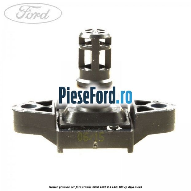 Senzor presiune aer Ford Transit 2000-2006 2.4 TDdi 120 cp Senzor presiune aer Ford Transit 2000-2006 2.4 TDdi 120 cp D4FA diesel