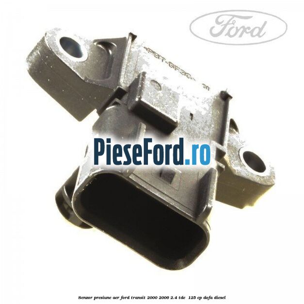 Senzor presiune aer Ford Transit 2000-2006 2.4 TDE  125 cp DOFA diesel