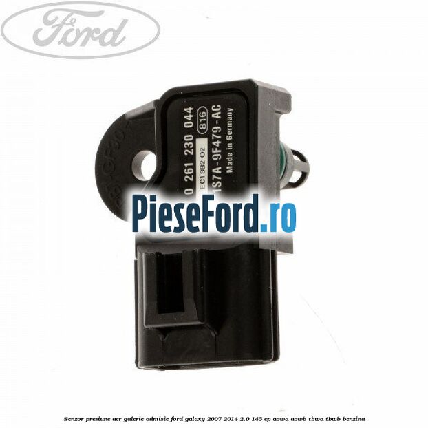 Senzor presiune aer galerie admisie Ford Galaxy 2007-2014 2.0 145 cp AOWA, AOWB, TBWA, TBWB benzina
