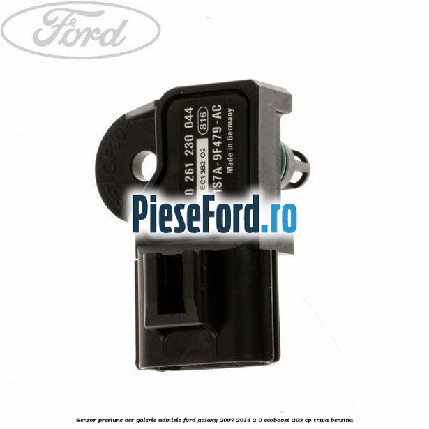 Senzor presiune aer galerie admisie Ford Galaxy 2007-2014 2.0 EcoBoost 203 cp