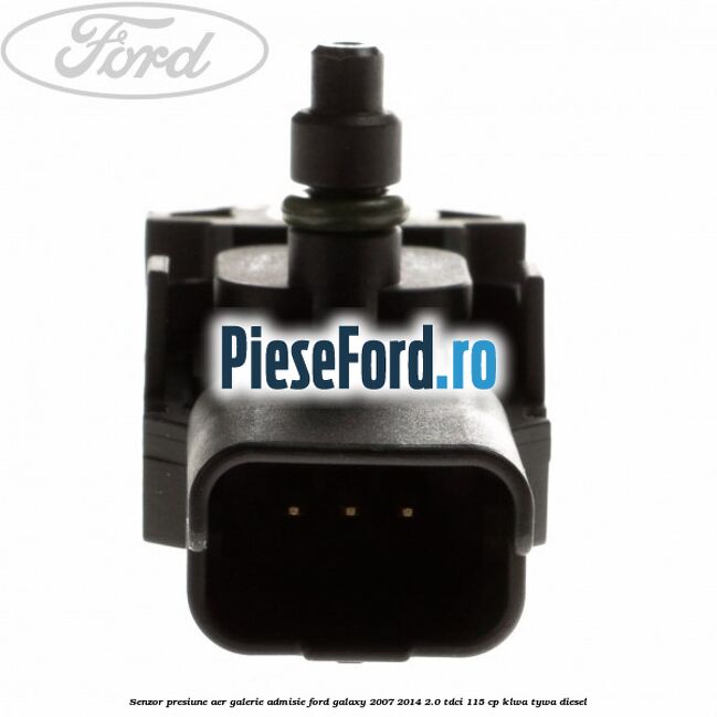 Senzor presiune aer galerie admisie Ford Galaxy 2007-2014 2.0 TDCi 115 cp KLWA, TYWA diesel
