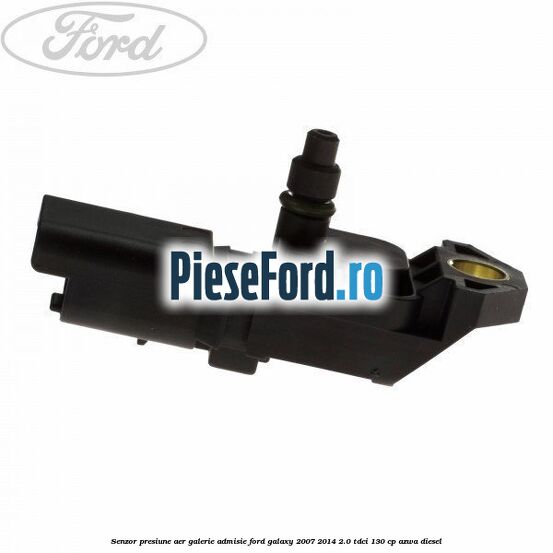 Senzor presiune aer galerie admisie Ford Galaxy 2007-2014 2.0 TDCi 130 cp