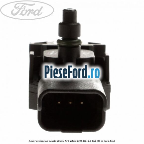 Senzor presiune aer galerie admisie Ford Galaxy 2007-2014 2.0 TDCi 163 cp TXWA diesel