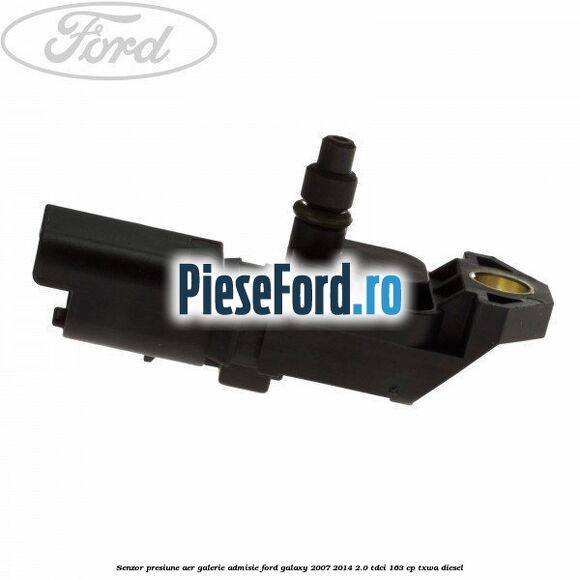 Senzor presiune aer galerie admisie Ford Galaxy 2007-2014 2.0 TDCi 163 cp