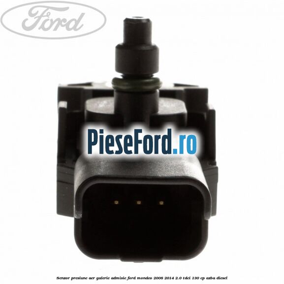 Senzor presiune aer galerie admisie Ford Mondeo 2008-2014 2.0 TDCi 130 cp AZBA diesel