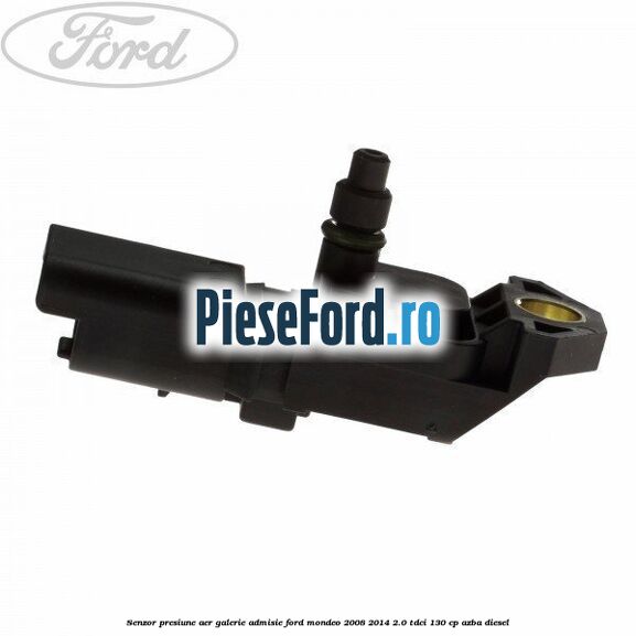 Senzor presiune aer galerie admisie Ford Mondeo 2008-2014 2.0 TDCi 130 cp