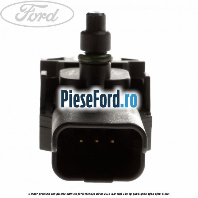 Senzor presiune aer galerie admisie Ford Mondeo 2008-2014 2.0 TDCi 140 cp QXBA, QXBB, UFBA, UFBB diesel