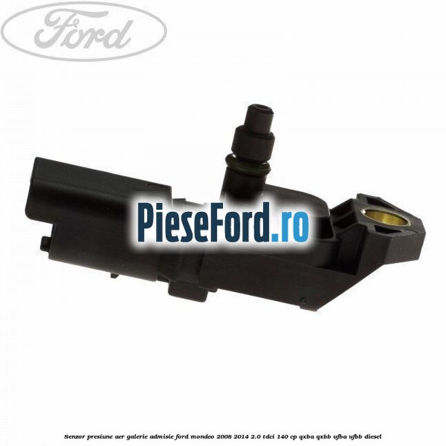 Senzor presiune aer galerie admisie Ford Mondeo 2008-2014 2.0 TDCi 140 cp