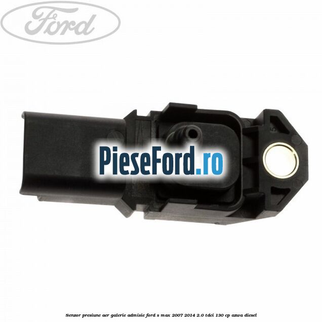 Senzor presiune aer galerie admisie Ford S-Max 2007-2014 2.0 TDCi 130 cp Senzor presiune aer galerie admisie Ford S-Max 2007-2014 2.0 TDCi 130 cp AZWA diesel