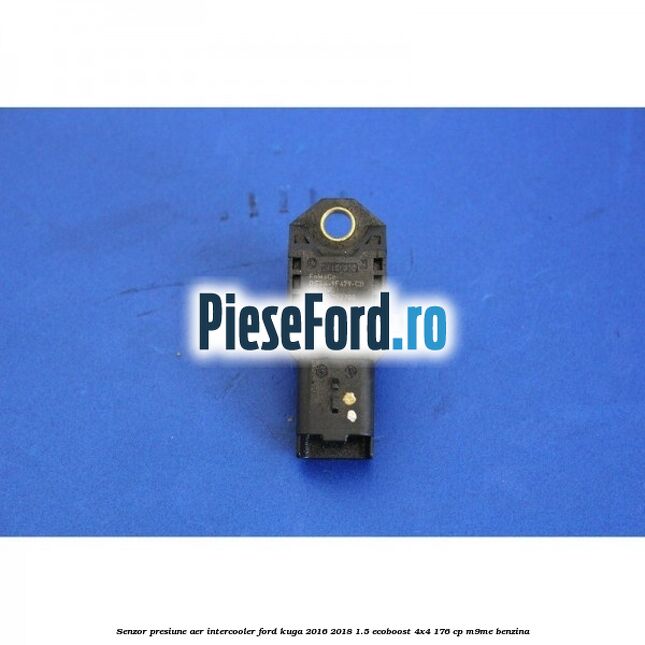 Senzor presiune aer intercooler Ford Kuga 2016-2018 1.5 EcoBoost 4x4 176 cp M9ME benzina