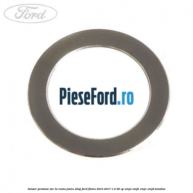 Senzor presiune aer la roata janta aliaj Ford Fiesta 2013-2017 1.0 65 cp XMJA, XMJB, XMJC, XMJD benzina