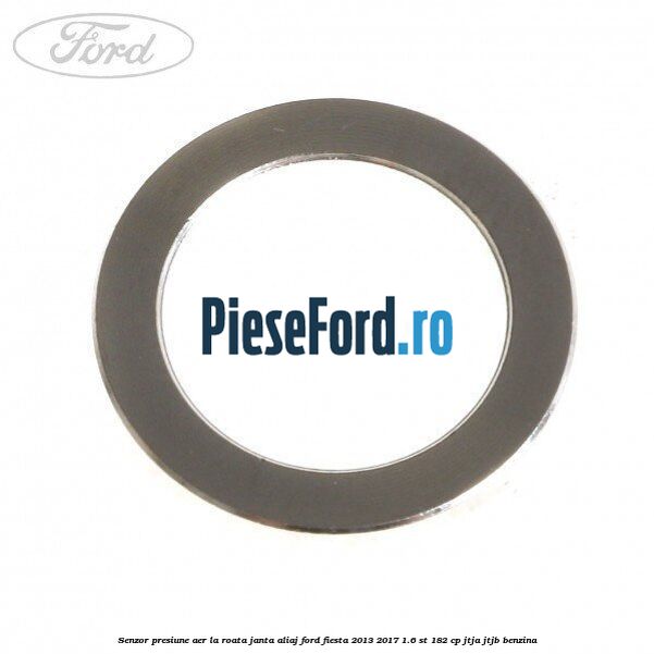 Senzor presiune aer la roata janta aliaj Ford Fiesta 2013-2017 1.6 ST 182 cp JTJA, JTJB benzina