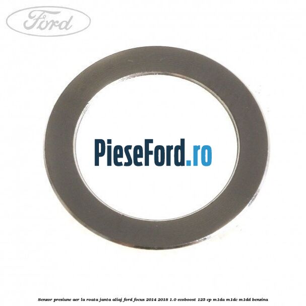 Senzor presiune aer la roata janta aliaj Ford Focus 2014-2018 1.0 EcoBoost 125 cp M1DA, M1DC, M1DD benzina