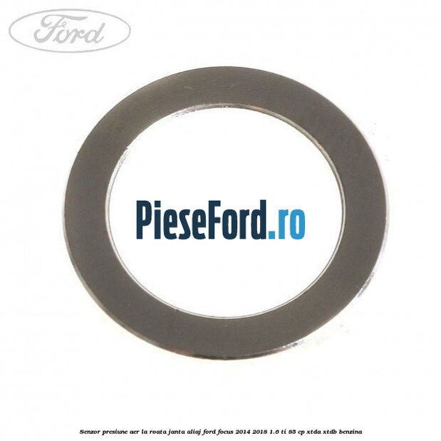 Senzor presiune aer la roata janta aliaj Ford Focus 2014-2018 1.6 Ti 85 cp XTDA, XTDB benzina