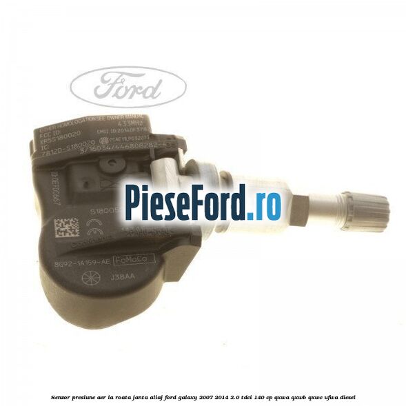 Senzor presiune aer la roata janta aliaj Ford Galaxy 2007-2014 2.0 TDCi 140 cp QXWA, QXWB, QXWC, UFWA diesel