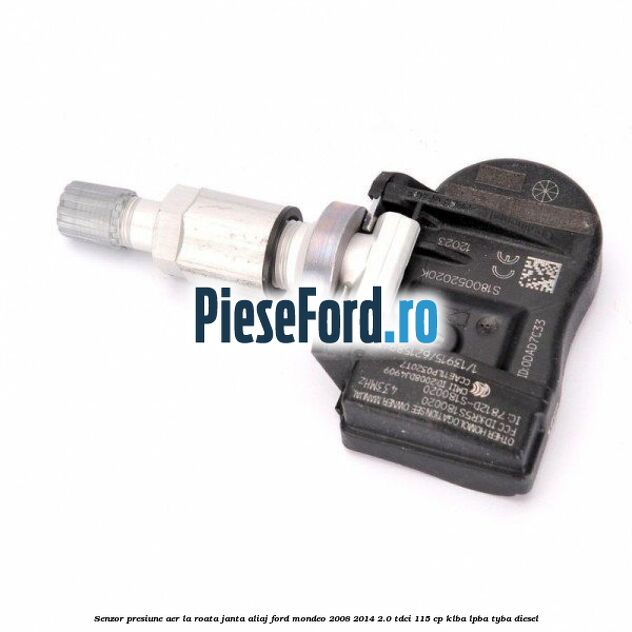 Senzor presiune aer la roata janta aliaj Ford Mondeo 2008-2014 2.0 TDCi 115 cp KLBA, LPBA, TYBA diesel