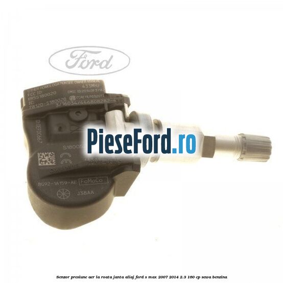 Senzor presiune aer la roata janta aliaj Ford S-Max 2007-2014 2.3 160 cp SEWA benzina