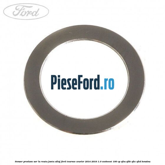 Senzor presiune aer la roata janta aliaj Ford Tourneo Courier 2014-2018 1.0 EcoBoost 100 cp Senzor presiune aer la roata janta aliaj Ford Tourneo Courier 2014-2018 1.0 EcoBoost 100 cp SFCA, SFCB, SFCC, SFCD benzina
