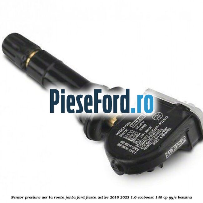 Senzor presiune aer la roata janta Ford Fiesta Active 2018-2023 1.0 EcoBoost 140 cp YYJE benzina