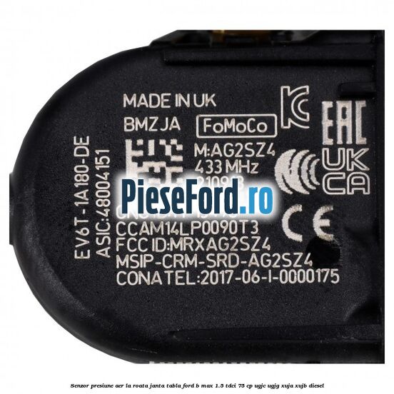 Senzor presiune aer la roata janta tabla Ford B-Max 1.5 TDCi 75 cp UGJC, UGJG, XUJA, XUJB diesel