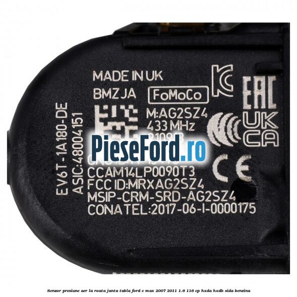 Senzor presiune aer la roata janta tabla Ford C-Max 2007-2011 1.6 116 cp HXDA, HXDB, SIDA benzina