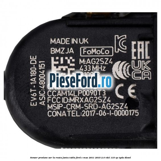 Senzor presiune aer la roata janta tabla Ford C-Max 2011-2015 2.0 TDCi 115 cp TYDA diesel