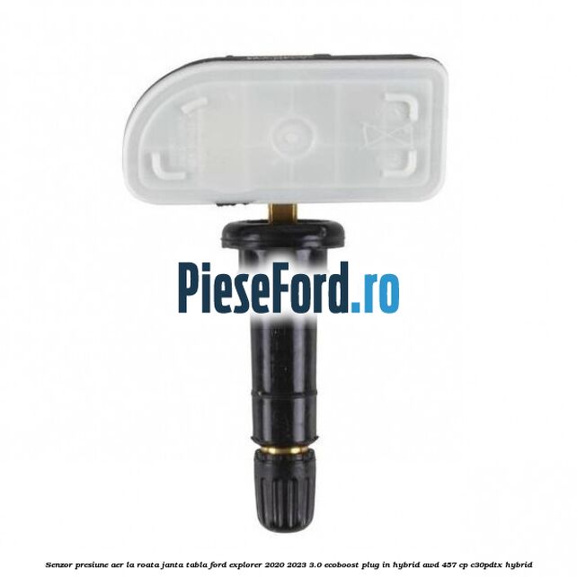 Senzor presiune aer la roata janta tabla Ford Explorer 2020-2023 3.0 EcoBoost Plug-in Hybrid AWD 457 cp C30PDTX hybrid