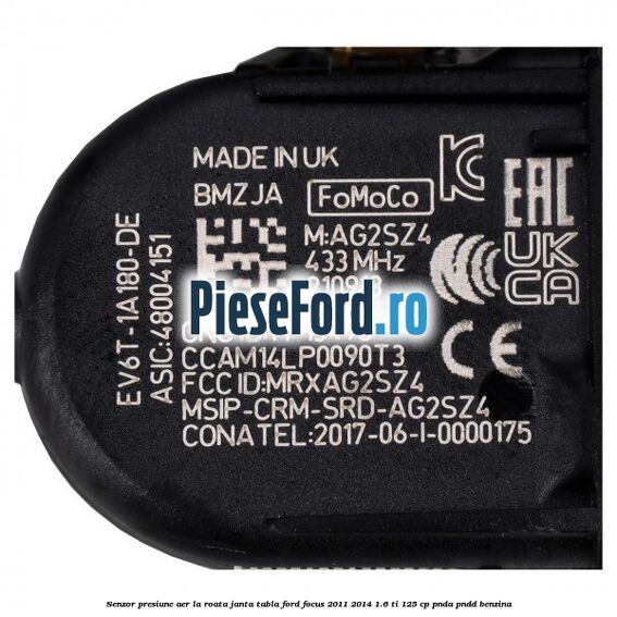 Senzor presiune aer la roata janta tabla Ford Focus 2011-2014 1.6 Ti 125 cp PNDA, PNDD benzina