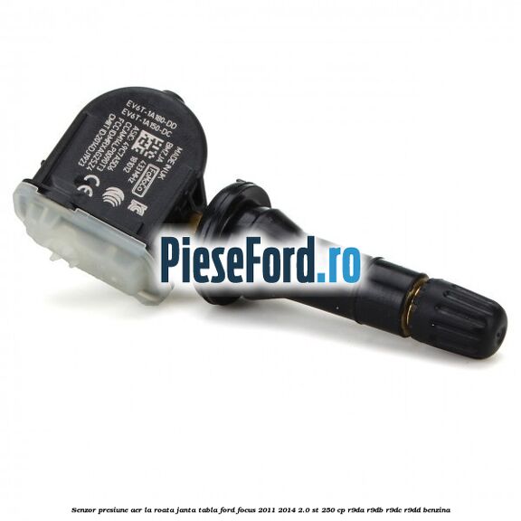 Senzor presiune aer la roata janta tabla Ford Focus 2011-2014 2.0 ST 250 cp R9DA, R9DB, R9DC, R9DD benzina