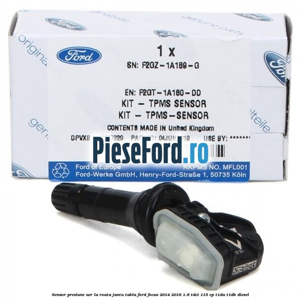 Senzor presiune aer la roata janta tabla Ford Focus 2014-2018 1.6 TDCi 115 cp Senzor presiune aer la roata janta tabla Ford Focus 2014-2018 1.6 TDCi 115 cp T1DA, T1DB diesel