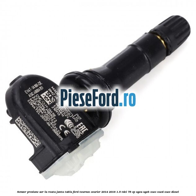 Senzor presiune aer la roata janta tabla Ford Tourneo Courier 2014-2018 1.5 TDCi 75 cp UGCA, UGCB, XUCC, XUCD, XUCE diesel