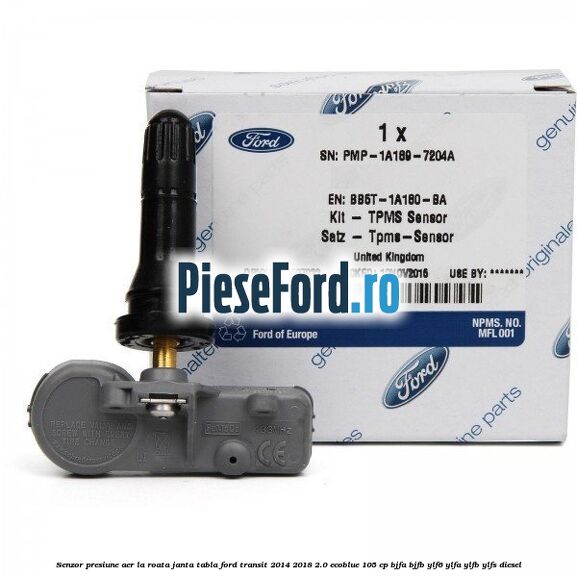 Senzor presiune aer la roata janta tabla Ford Transit 2014-2018 2.0 EcoBlue 105 cp Senzor presiune aer la roata janta tabla Ford Transit 2014-2018 2.0 EcoBlue 105 cp BJFA, BJFB, YLF6, YLFA, YLFB, YLFS diesel