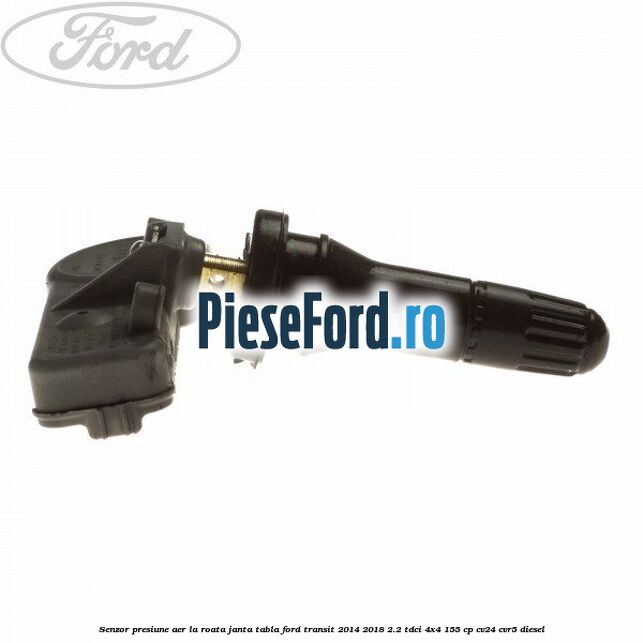 Senzor presiune aer la roata janta tabla Ford Transit 2014-2018 2.2 TDCi 4x4 155 cp Senzor presiune aer la roata janta tabla Ford Transit 2014-2018 2.2 TDCi 4x4 155 cp CV24, CVR5 diesel