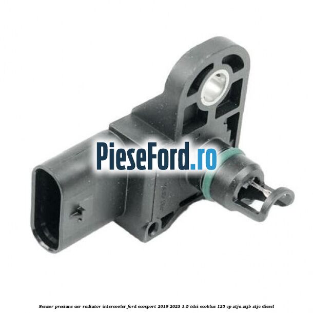 Senzor presiune aer radiator intercooler Ford EcoSport 2019-2023 1.5 TDCi EcoBlue 125 cp ZTJA, ZTJB, ZTJC diesel