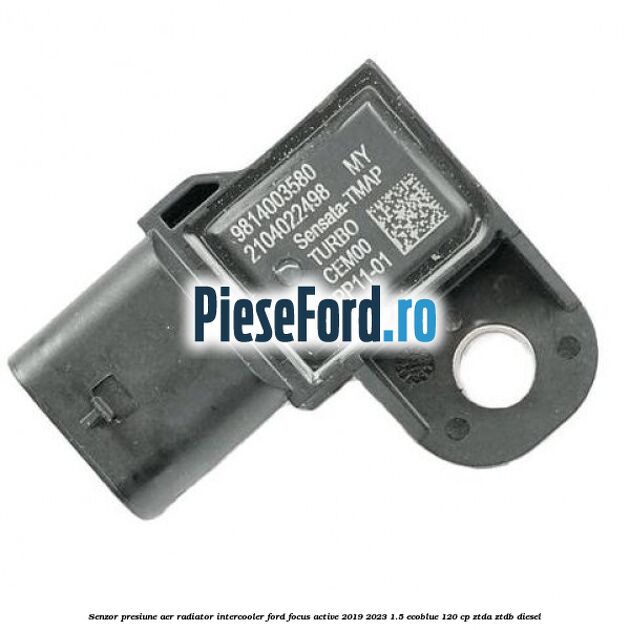 Senzor presiune aer radiator intercooler Ford Focus Active 2019-2023 1.5 EcoBlue 120 cp ZTDA, ZTDB diesel
