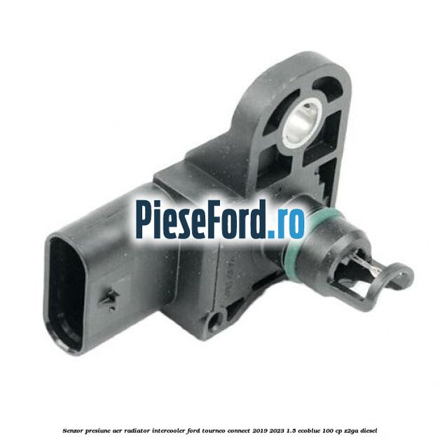Senzor presiune aer radiator intercooler Ford Tourneo Connect 2019-2023 1.5 EcoBlue 100 cp Z2GA diesel