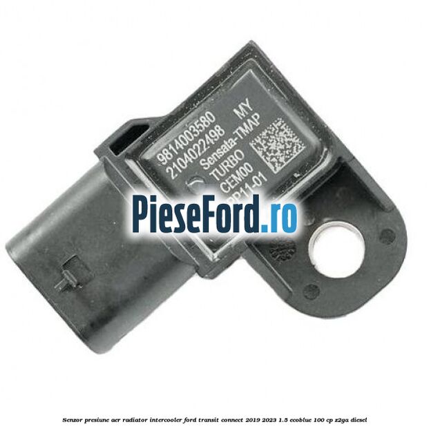 Senzor presiune aer radiator intercooler Ford Transit Connect 2019-2023 1.5 EcoBlue 100 cp Senzor presiune aer radiator intercooler Ford Transit Connect 2019-2023 1.5 EcoBlue 100 cp Z2GA diesel