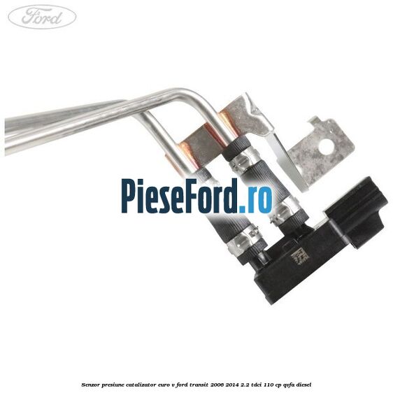 Senzor presiune catalizator euro V Ford Transit 2006-2014 2.2 TDCi 110 cp Senzor presiune catalizator euro V Ford Transit 2006-2014 2.2 TDCi 110 cp QVFA diesel