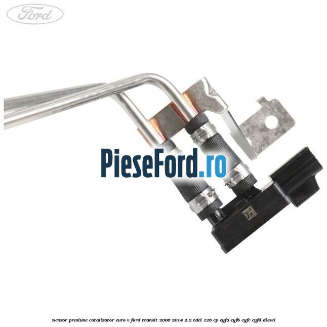 Senzor presiune catalizator euro V Ford Transit 2006-2014 2.2 TDCi 125 cp CYFA, CYFB, CYFC, CYFD diesel