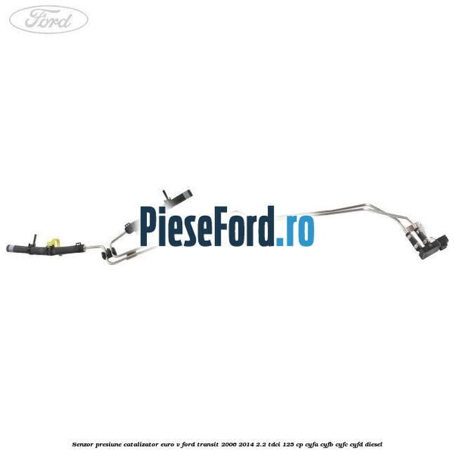 Senzor presiune catalizator euro V Ford Transit 2006-2014 2.2 TDCi 125 cp CYFA, CYFB, CYFC, CYFD diesel