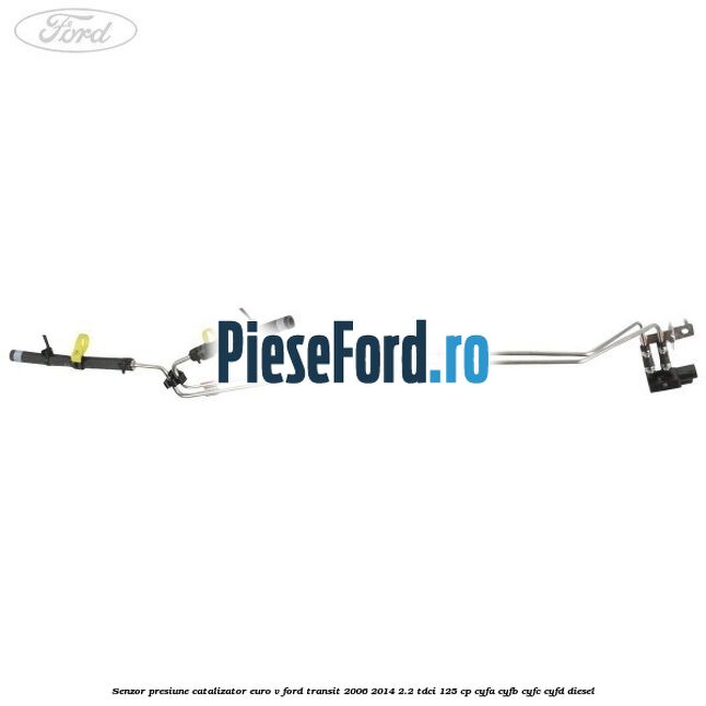 Senzor presiune catalizator euro V Ford Transit 2006-2014 2.2 TDCi 125 cp CYFA, CYFB, CYFC, CYFD diesel