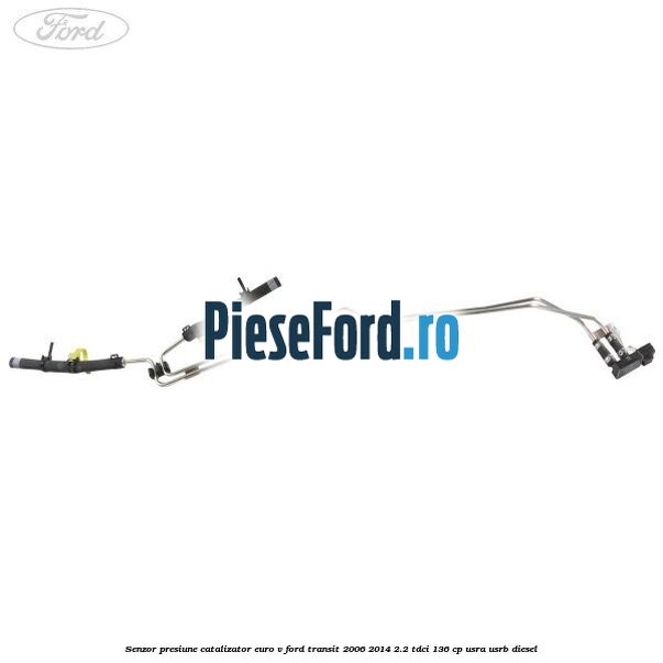 Senzor presiune catalizator euro V Ford Transit 2006-2014 2.2 TDCi 136 cp Senzor presiune catalizator euro V Ford Transit 2006-2014 2.2 TDCi 136 cp USRA, USRB diesel