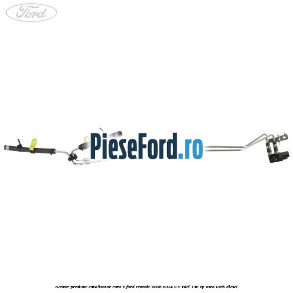 Senzor presiune catalizator euro V Ford Transit 2006-2014 2.2 TDCi 136 cp Senzor presiune catalizator euro V Ford Transit 2006-2014 2.2 TDCi 136 cp USRA, USRB diesel