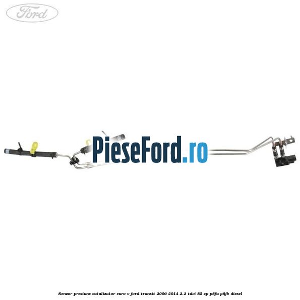 Senzor presiune catalizator euro V Ford Transit 2006-2014 2.2 TDCi 85 cp P8FA, P8FB diesel
