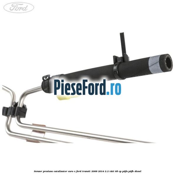 Senzor presiune catalizator euro V Ford Transit 2006-2014 2.2 TDCi 85 cp P8FA, P8FB diesel