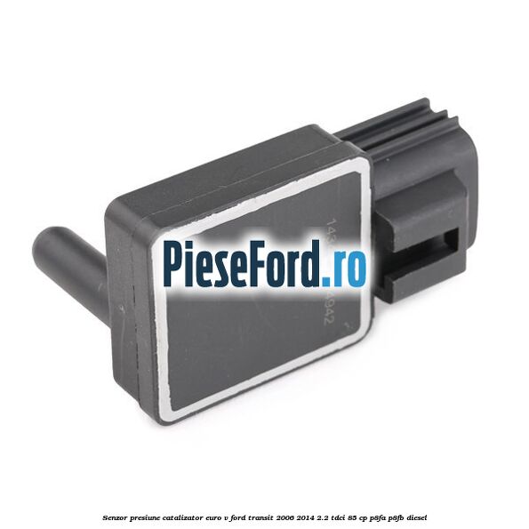 Senzor presiune catalizator euro V Ford Transit 2006-2014 2.2 TDCi 85 cp P8FA, P8FB diesel