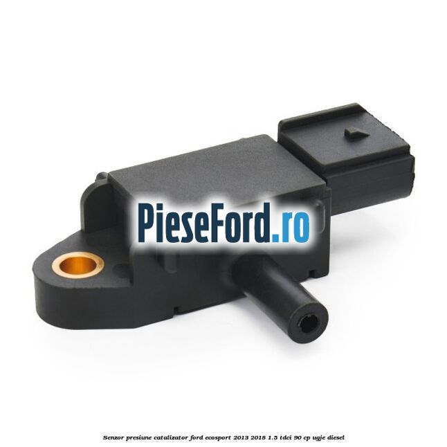 Senzor presiune catalizator Ford EcoSport 2013-2018 1.5 TDCi 90 cp UGJE diesel