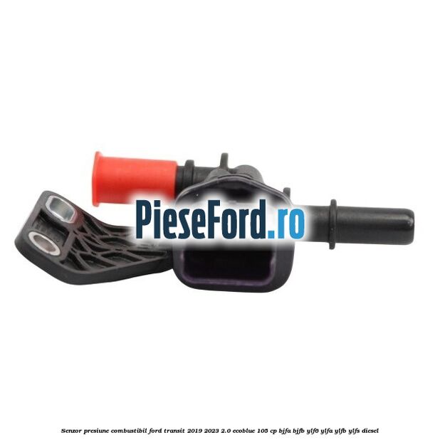 Senzor presiune combustibil Ford Transit 2019-2023 2.0 EcoBlue 105 cp BJFA, BJFB, YLF6, YLFA, YLFB, YLFS diesel